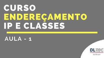 Curso de Endereçamento IP e Classes - Aula 1