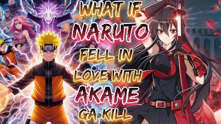 What if Naruto Fell In Love With Akame ga Kill?