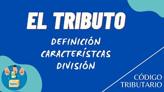 EL CÓDIGO TRIBUTARIO | Título Preliminar - Parte I | El tributo, su definición y tipos
