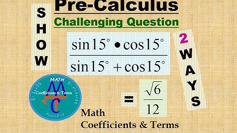 Challenging Pre-Calc. Q.  Evaluate  (sin15)(cos15)/(sin15+cos15)