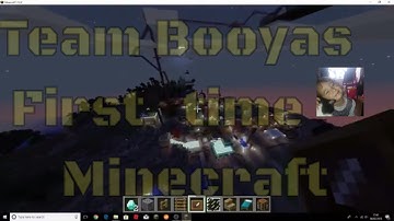 Team Booya present  first time play Minecraft