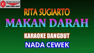 KARAOKE DANGDUT MAKAN DARAH  - RITA SUGIARTO (COVER) NADA CEWEK A minor