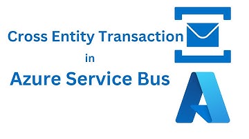 18. Cross Entity transaction inside Azure Service Bus ( Used in Saga Pattern)