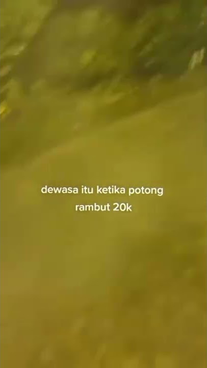 STORY WA 30 DETIK TERBARU || DIDEWASAKAN OLEH POTONG RAMBUT WKWK