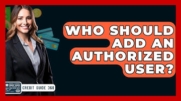 Who Should Add An Authorized User? - CreditGuide360.com