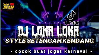 DJ LOKA LOKA STYLE SETENGAH KENDANG‼️COCOK GAE KARNAVALMU BOLO ❗