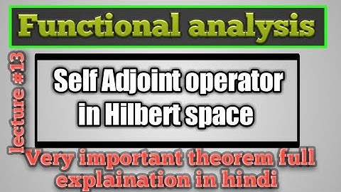 Self adjoint operators in Hilbert space in functional analysis by himanshu singh/msc
