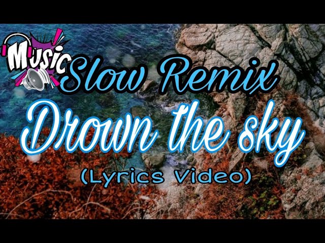 DROWN THE SKY - SLOW REMIX - LYRICS VIDEO class=