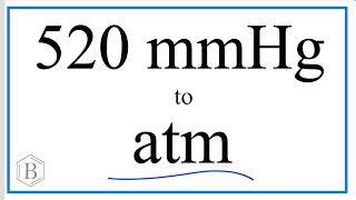 Convert 520mmHg to atm.