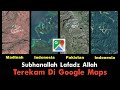 Merinding Melihatnya...!!! Ada Lafadz Allah Terekam di Google Maps