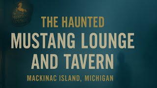 Mackinac island’s most Historic and Haunted Tavern.  The Mustang Lounge! 
