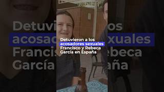 DETUVIERON a los acosadores sexuales venezolanos en España