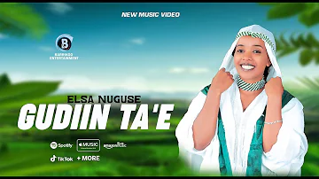 GUDIIN TA'EE Oromo Music by ELSA NUGUSE