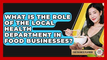 What Is The Role Of The Local Health Department In Food Businesses? - Food Business Playbook