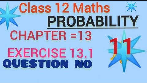 Class 12 maths, Chapter 13, probability, Exercise 13.1, Question No=11