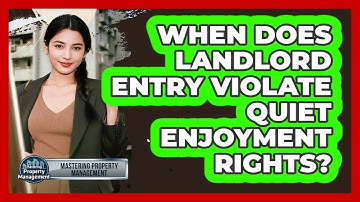 When Does Landlord Entry Violate Quiet Enjoyment Rights?