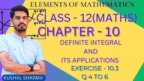 Elements of Mathematics Class 12 Chapter 10 Definte Integral and Its Appl. Ex. - 10.3 | Q 4 to 6