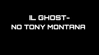 Il Ghost- No Tony Montana Lyric Video
