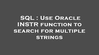 SQL : Use Oracle INSTR function to search for multiple strings