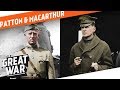 George Patton & Douglas MacArthur In World War 1 I WHO DID WHAT IN WW1?