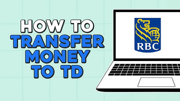 How To Transfer Money From RBC To TD (Easiest Way)