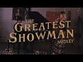 THE GREATEST SHOWMAN MEDLEY