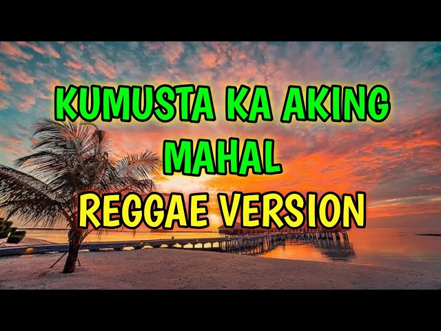 KUMUSTA KA AKING MAHAL - REGGAE REMIX [[ DJ SOYMIX ]] class=