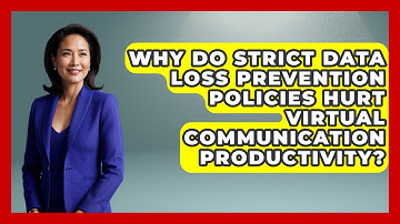 Why Do Strict Data Loss Prevention Policies Hurt Virtual Communication Productivity?