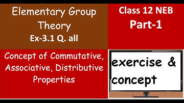 Concept- Commutative, Associative, Distributive Properties - Elementary Group Theory Part 1 Class 12