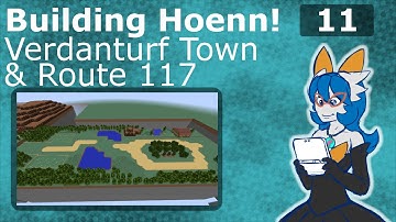 Building Hoenn! - Episode 11 - Verdanturf & Route 117