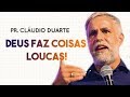 Pastor Cláudio Duarte  - DEUS FAZ COISAS LOUCAS! | Palavras de Fé