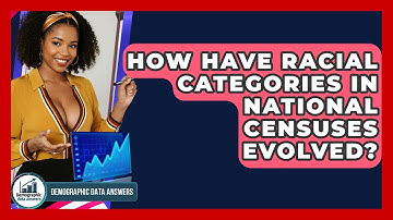 How Have Racial Categories In National Censuses Evolved? - Demographic Data Answers