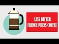 Coffee Genius - How to make French Press coffee less bitter (Over Extracted)!