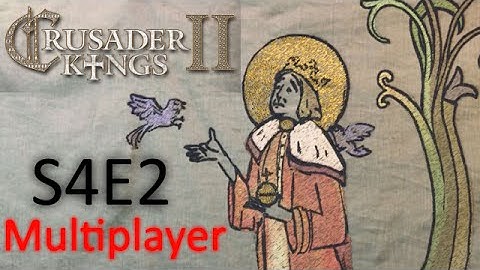 Council of Fools: A Crusader Kings 2 Conclave Multiplayer Game S4E2