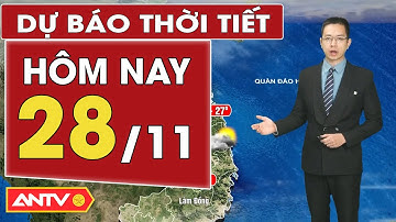 Dự báo thời tiết mới nhất hôm nay ngày 28/11: Bão số 15 di chuyển chậm, miền Bắc rét khô | ANTV