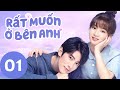 Full | Rất Muốn Ở Bên Anh - Tập 01 (Vietsub)| Top Phim Ngôn Tình Hiện Đại 2020 | WeTV Vietnam