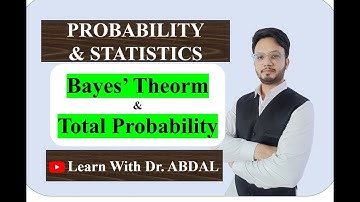 Bayes Theorem | Total Probability | Probability and Statistics | By Dr. ABDAL