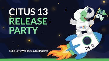 Citus 13.0 Release Party – Fall in Love With Distributed Postgres