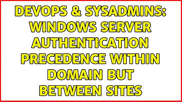 DevOps & SysAdmins: Windows Server authentication precedence within domain but between sites