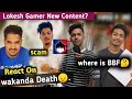 Desi gamer react on wakanda Death || Two side gamer fake ID || Lokesh gamer  || Noob gamer BBF vlog