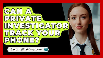 Can A Private Investigator Track Your Phone? - SecurityFirstCorp.com
