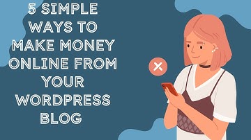 5 Simple Ways to Make Money Online From Your WordPress Blog