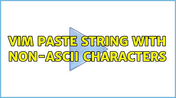 Unix & Linux: Vim paste string with non-ASCII characters