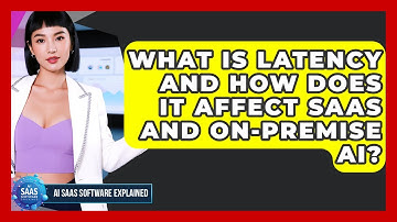 What Is Latency And How Does It Affect SaaS And On-Premise AI? - AI SaaS Software Explained