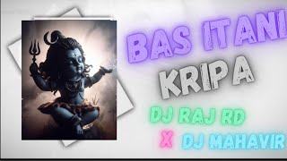 Bas Itni Kripa Karna 🔱Mera Wakat Sudhar Jaye DJ Raj Rd X DJ Mahavir Mahashivratri Special Rimix 2024