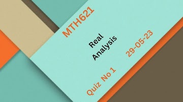 MTH621 Real Analysis Quiz No 1 Solution