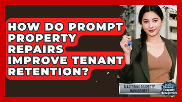 How Do Prompt Property Repairs Improve Tenant Retention? - Mastering Property Management