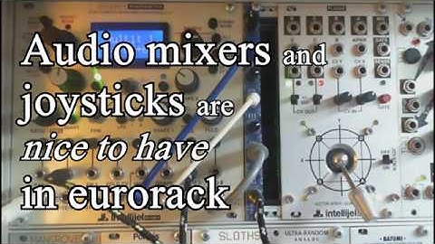 Audio mixers and joysticks are nice to have in eurorack