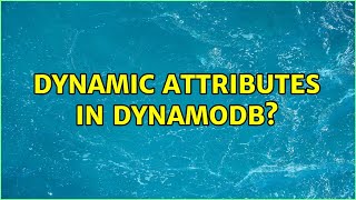 Dynamic attributes in DynamoDB