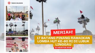 🔥 17 Batang Pinang Ditaklukkan Ribuan Warga Tumpah Ruah Di Lomba Hut Ke - 80 Ri Lubuk Linggau 🎉🇮🇩